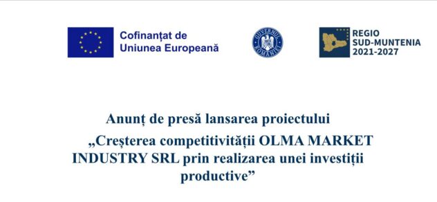 „Creșterea competitivității OLMA MARKET INDUSTRY SRL prin realizarea unei investiții productive”